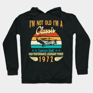 Happy Birthday Born In 1972 I'm Not Old I'm A Classic Custom Built High Performance Legendary Power Hoodie